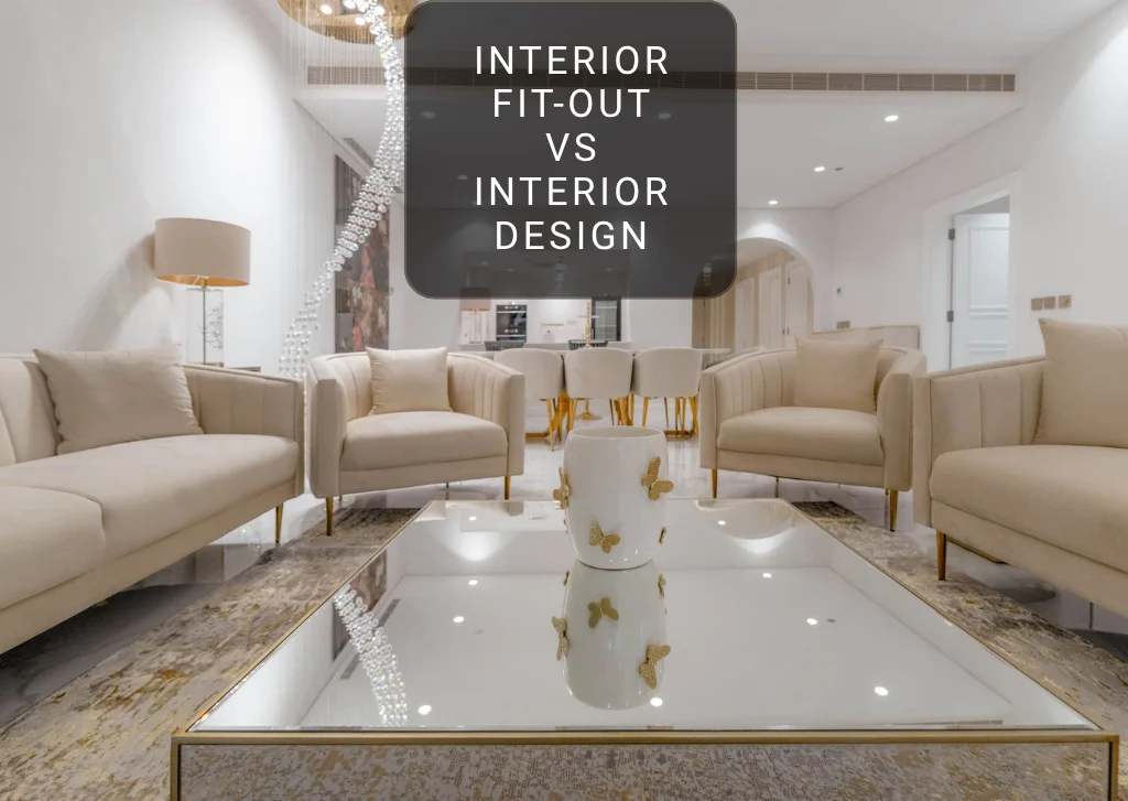 Interior Fit-Out vs Interior Design in Dubai: What’s the Difference?